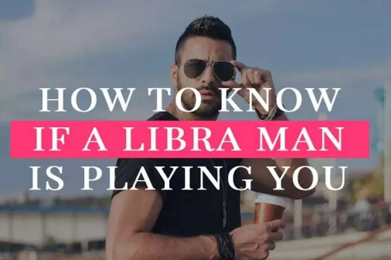 How To Know If Libra Man Is Playing You
